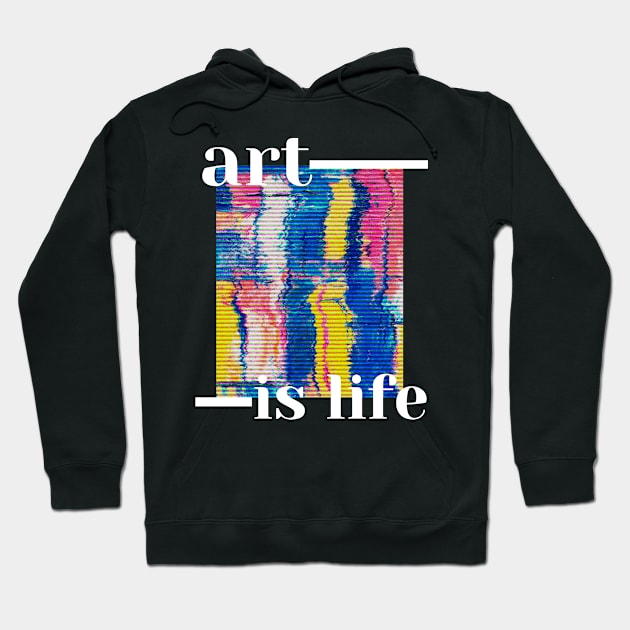 Art is life Hoodie by PositiveMindTee